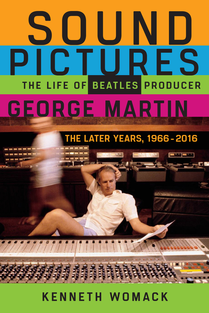 Sound Pictures : The Life of Beatles Producer George Martin, The Later Years, 1966–2016 (Hardcover)